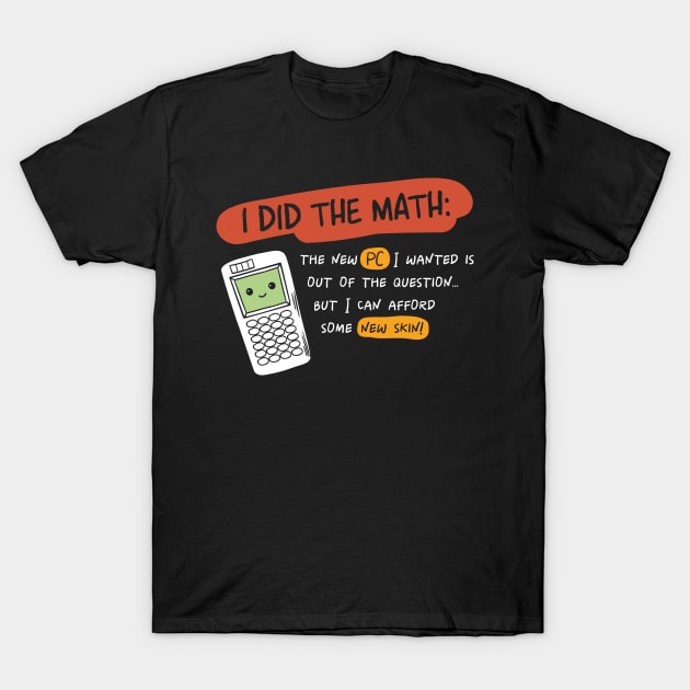 I did the math funny and kawaii calculator for gamers T-Shirt by IzzNajs